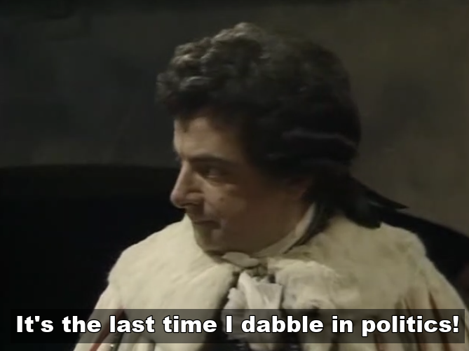 Blackadder dabbling in politics