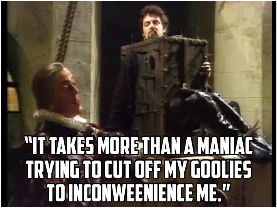 It takes more than a maniac trying to cut off my goolies to inconweenience *me*.