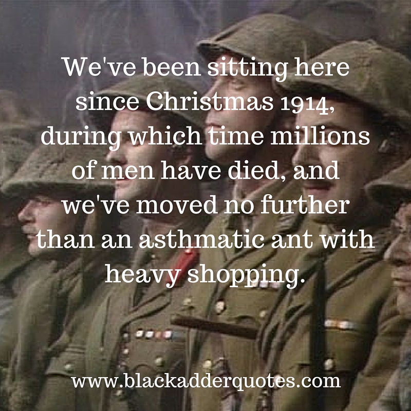 Blackadder Quotes from the fourth series. Blackadder Goes Forth.