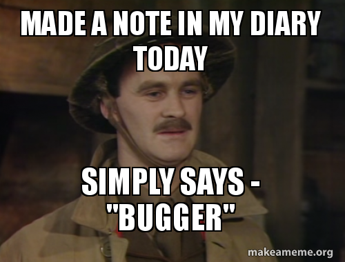 Simply says bugger - Captain Darling, Blackadder Goes Forth