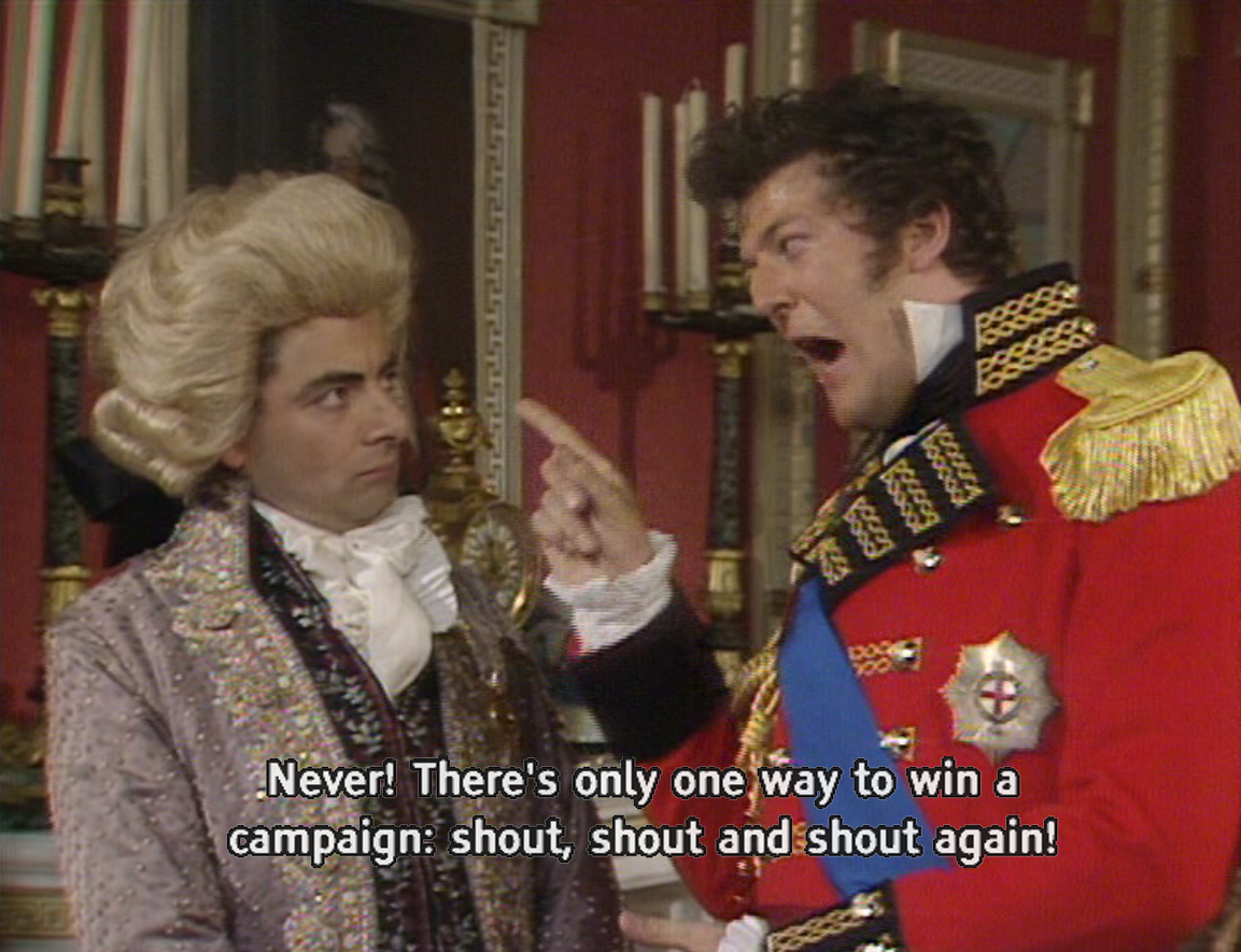 There's only one way to win a campaign: shout, shout and shout again
