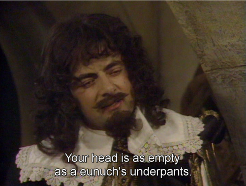 Your head is as empty as a Eunuch's underpants - Blackadder insults