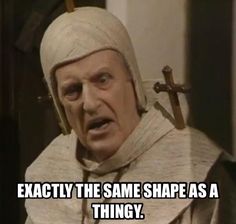 Exactly the same shape as a thingy