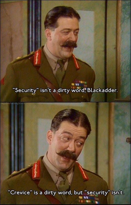 Secuirty isn't a dirty word Blackadder