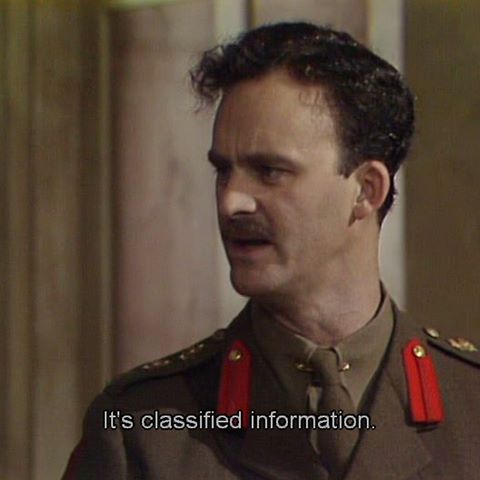 It's classified information - Captain Darling in Blackadder