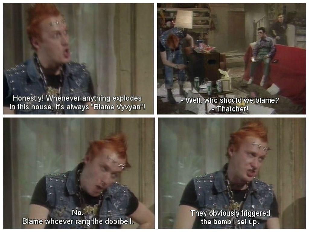 Vyvyan always gets the blame